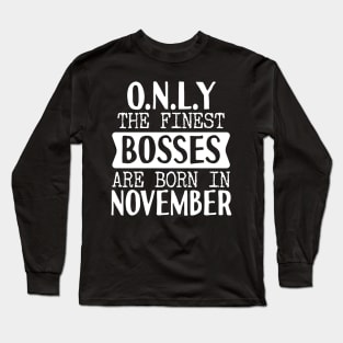 Only The Finest Bosses Are Born In November Long Sleeve T-Shirt